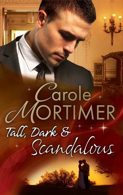 Tall, Dark & Scandalous: Jordan St Claire: Dark and Dangerous — Кэрол Мортимер