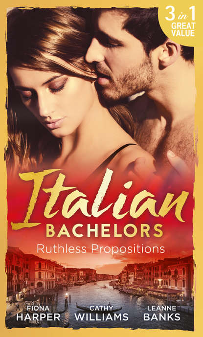 Italian Bachelors: Ruthless Propositions: Taming Her Italian Boss / The Uncompromising Italian / Secrets of the Playboy's Bride — Кэтти Уильямс