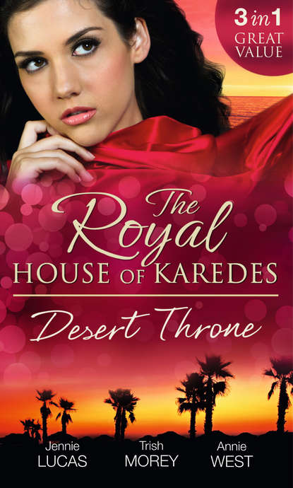 The Royal House of Karedes: The Desert Throne: Tamed: The Barbarian King / Forbidden: The Sheikh's Virgin / Scandal: His Majesty's Love-Child — Дженни Лукас
