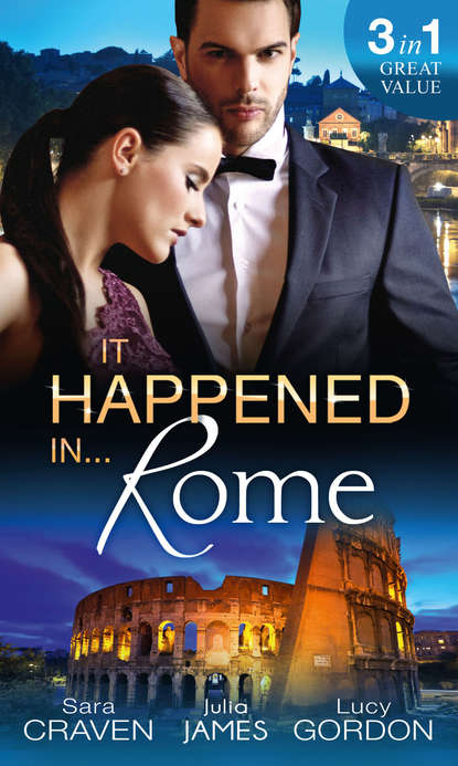 It Happened In Rome: The Forced Bride / The Italian's Rags-to-Riches Wife / The Italian's Passionate Revenge — Сара Крейвен