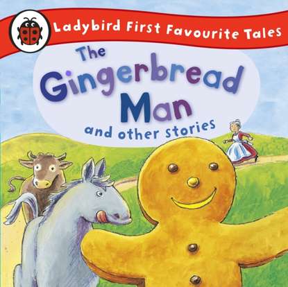Gingerbread Man and Other Stories: Ladybird First Favourite Tales — Группа авторов