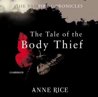 Tale Of The Body Thief — Энн Райс