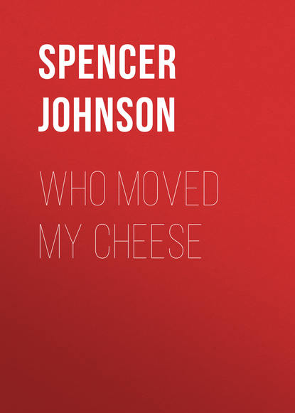 Who Moved My Cheese — Спенсер Джонсон
