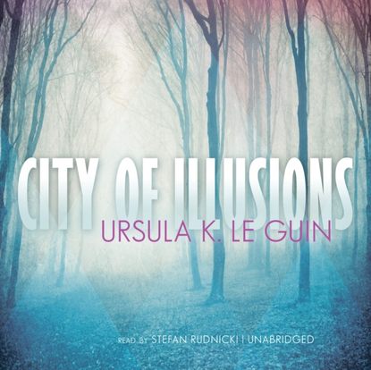 City of Illusions — Урсула Ле Гуин