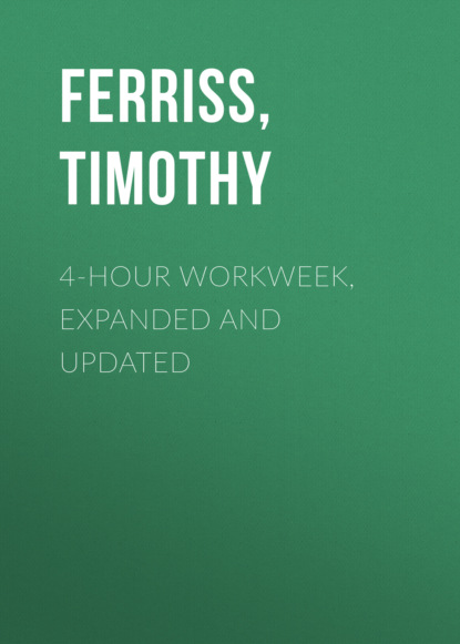 4-Hour Workweek, Expanded and Updated — Тимоти Феррис