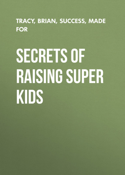 Secrets of Raising Super Kids — Брайан Трейси