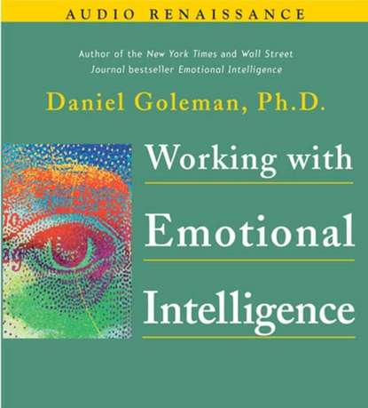 Working with Emotional Intelligence — Дэниел Гоулман