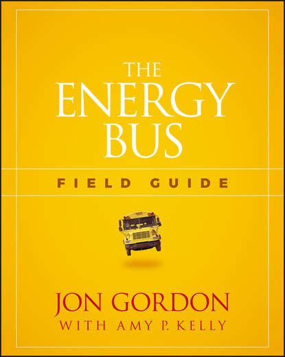 The Energy Bus Field Guide — Джон Гордон