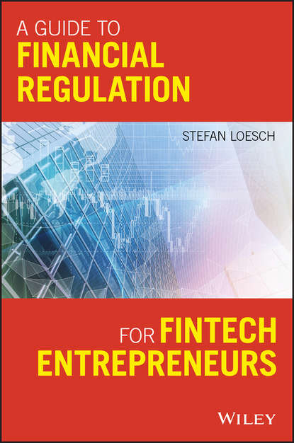 A Guide to Financial Regulation for Fintech Entrepreneurs — Группа авторов