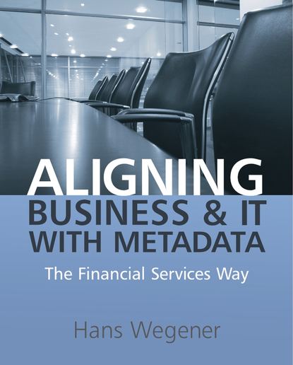 Aligning Business and IT with Metadata — Группа авторов