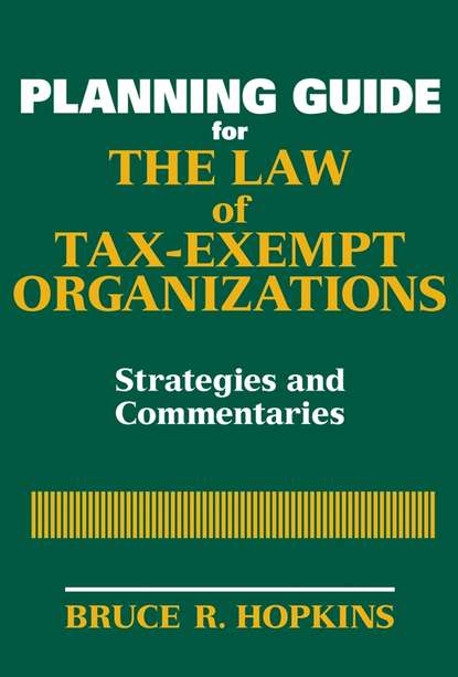 Planning Guide for the Law of Tax-Exempt Organizations — Группа авторов