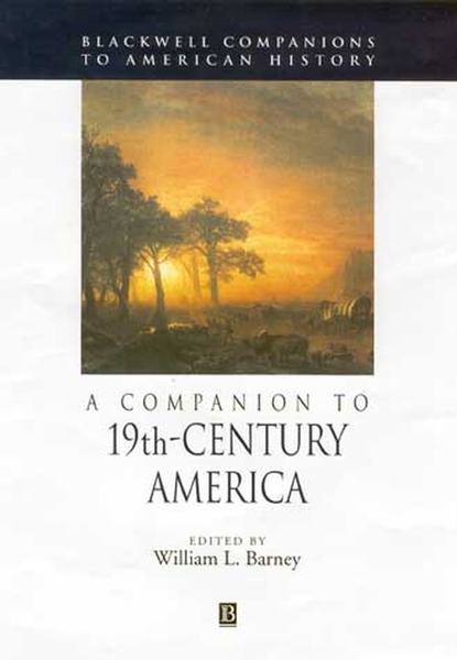A Companion to 19th-Century America — Группа авторов