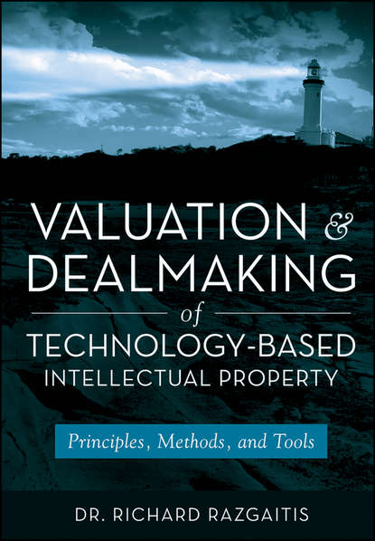 Valuation and Dealmaking of Technology-Based Intellectual Property — Группа авторов