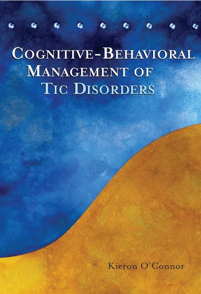 Cognitive-Behavioral Management of Tic Disorders — Группа авторов