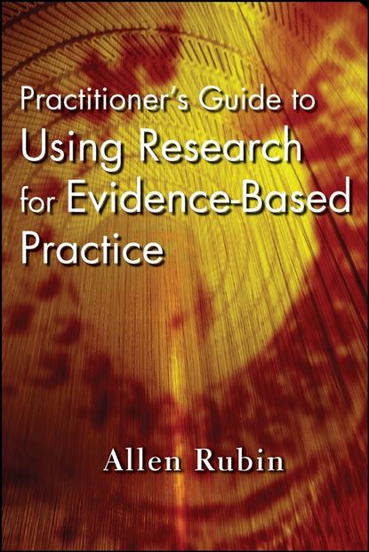 Practitioner's Guide to Using Research for Evidence-Based Practice — Группа авторов