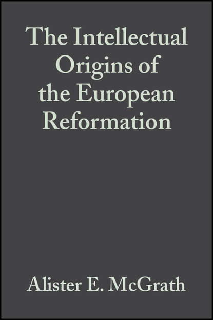 The Intellectual Origins of the European Reformation — Группа авторов