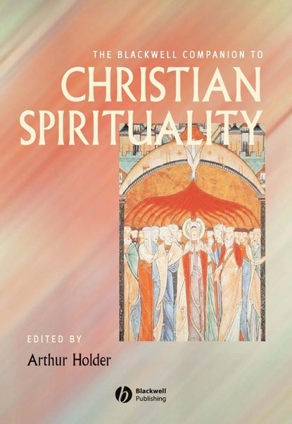 The Blackwell Companion to Christian Spirituality — Группа авторов