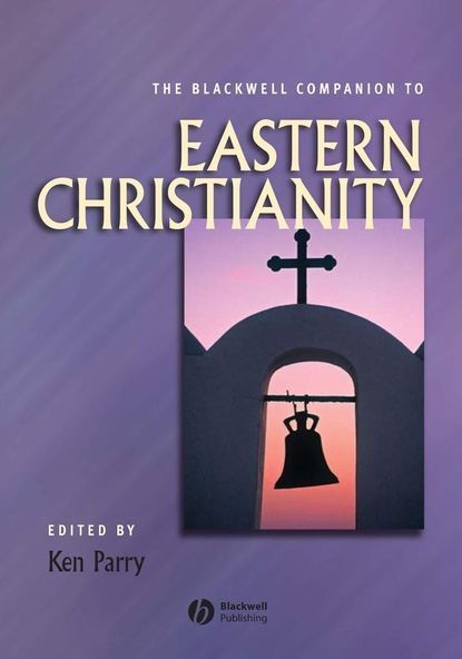 The Blackwell Companion to Eastern Christianity — Группа авторов