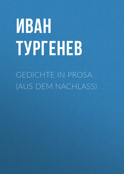 Gedichte in Prosa (Aus dem Nachlass) — Иван Тургенев