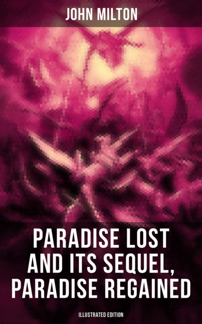 Paradise Lost and Its Sequel, Paradise Regained (Illustrated Edition) — Джон Мильтон