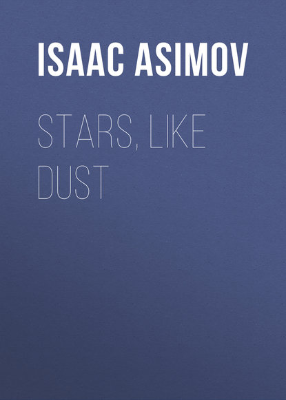 Stars, Like Dust — Айзек Азимов