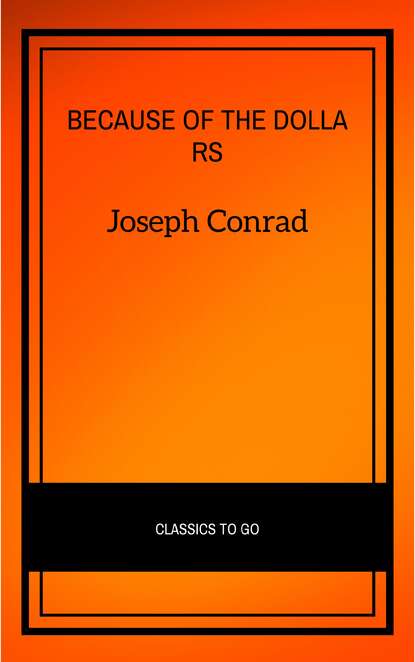 Because of the Dollars — Джозеф Конрад