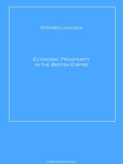 Economic Prosperity in the British Empire — Стивен Ликок