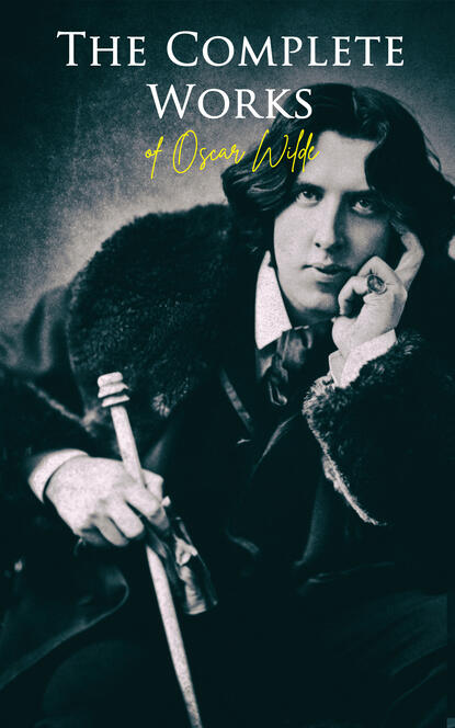 The Complete Works of Oscar Wilde — Оскар Уайльд