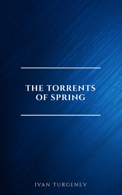 The Torrents Of Spring — Иван Тургенев