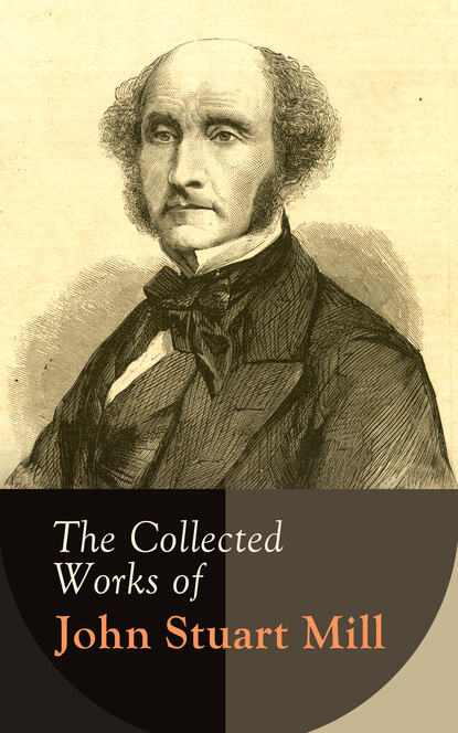 The Collected Works of John Stuart Mill — Джон Стюарт Милль