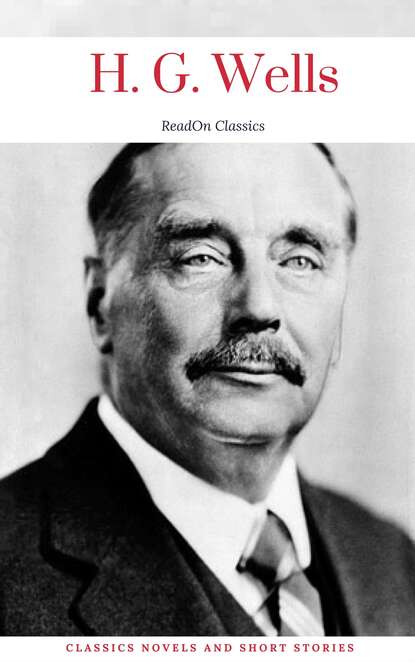 H. G. Wells: Classics Novels and Short Stories (ReadOn Classics) — Герберт Уэллс
