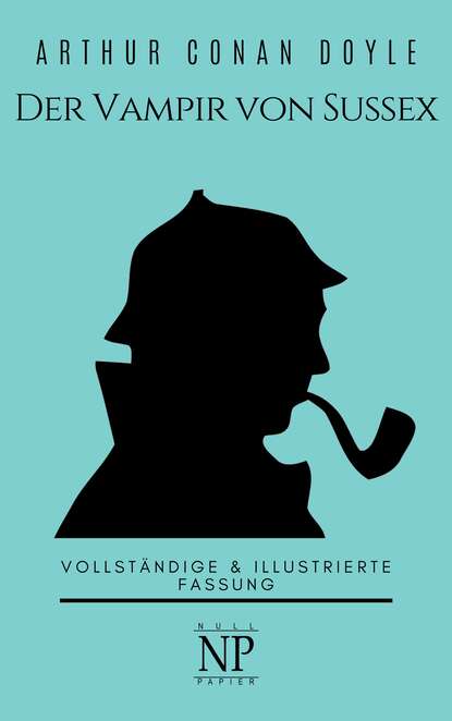 Sherlock Holmes – Der Vampir von Sussex und andere Detektivgeschichten — Артур Конан Дойл