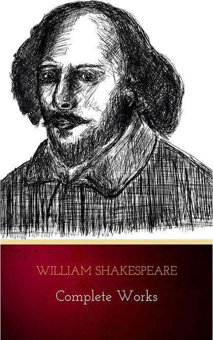 The Complete Works of William Shakespeare (37 plays, 160 sonnets and 5 Poetry Books With Active Table of Contents) — Уильям Шекспир