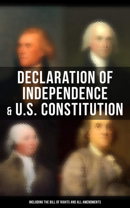 Declaration of Independence & U.S. Constitution (Including the Bill of Rights and All Amendments) — Бенджамин Франклин
