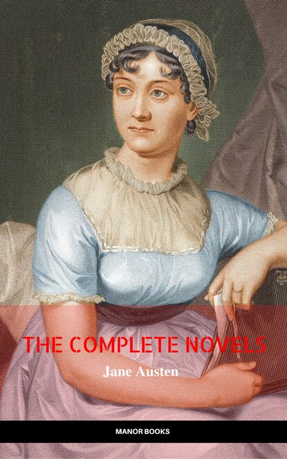 The Complete Works of Jane Austen (In One Volume) Sense and Sensibility, Pride and Prejudice, Mansfield Park, Emma, Northanger Abbey, Persuasion, Lady ... Sandition, and the Complete Juvenilia — Джейн Остин