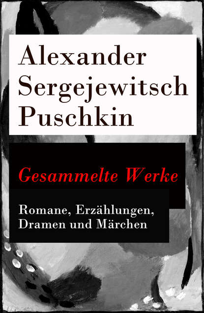 Gesammelte Werke - Romane, Erz?hlungen, Dramen und M?rchen — Александр Пушкин