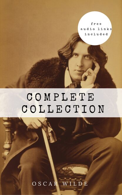 Oscar Wilde: The Complete Collection — Оскар Уайльд