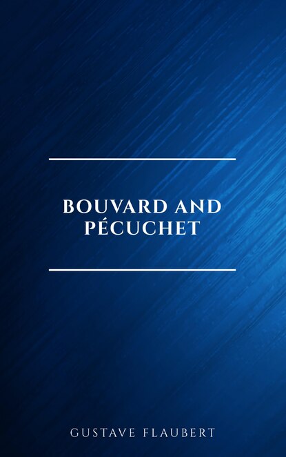 Bouvard and P?cuchet — Гюстав Флобер