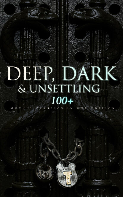 DEEP, DARK & UNSETTLING: 100+ Gothic Classics in One Edition — Оскар Уайльд