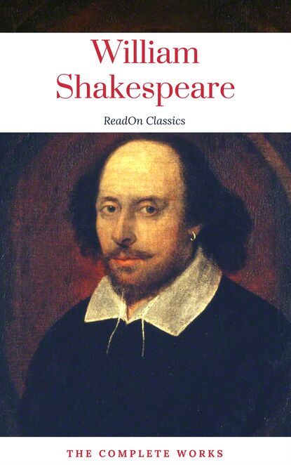 The Actually Complete Works of William Shakespeare (ReadOn Classics) — Уильям Шекспир