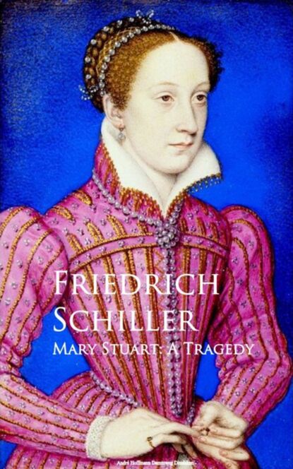 Mary Stuart: A Tragedy — Фридрих Шиллер