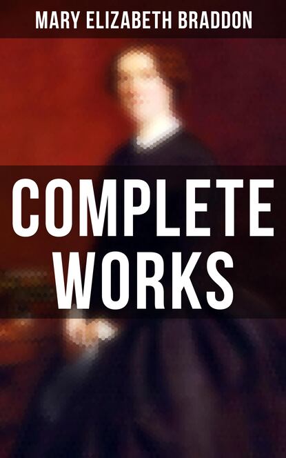 Complete Works — Мэри Элизабет Брэддон