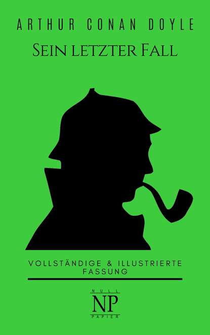 Sherlock Holmes – Sein letzter Fall und andere Geschichten — Артур Конан Дойл