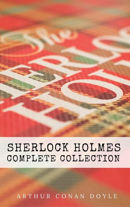 Sherlock Holmes: The Complete Collection — Артур Конан Дойл