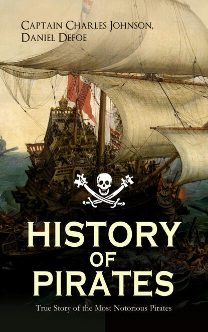 HISTORY OF PIRATES – True Story of the Most Notorious Pirates — Даниэль Дефо