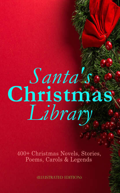 Santa's Christmas Library: 400+ Christmas Novels, Stories, Poems, Carols & Legends (Illustrated Edition) — Лаймен Фрэнк Баум