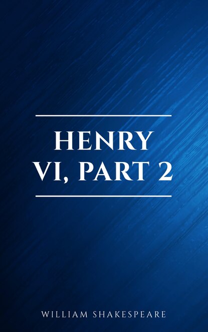 Henry VI, Part 2 — Уильям Шекспир