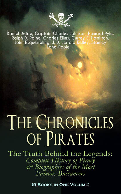 The Chronicles of Pirates – The Truth Behind the Legends: Complete History of Piracy & Biographies of the Most Famous Buccaneers (9 Books in One Volume) — Даниэль Дефо