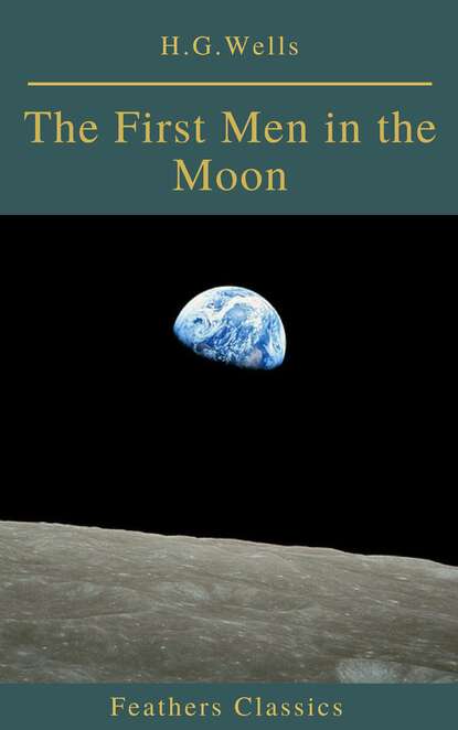 The First Men in the Moon (Feathers Classics) — Герберт Уэллс