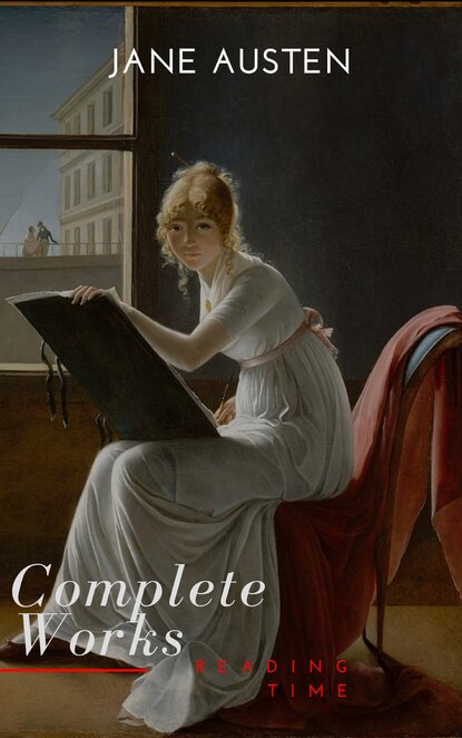 The Complete Works of Jane Austen (In One Volume) Sense and Sensibility, Pride and Prejudice, Mansfield Park, Emma, Northanger Abbey, Persuasion, Lady ... Sandition, and the Complete Juvenili — Джейн Остин